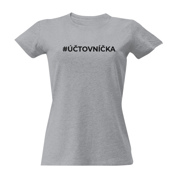 Tričko s potlačou Tričko účtovníčka - UPRAV SI TEXT NA MIERU 